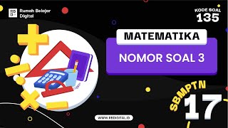 Pembahasan Soal SBMPTN 2017 kode 135 no 03 (Matematika IPA)