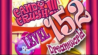 How to beat Candy Crush Saga DREAMWORLD  Level 152 - 1 Stars - No Boosters - 90,380pts