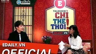Chỉ thế thôi: Tú Lơ Khơ (phần 2) chia sẻ chuyện tình yêu cùng bạn gái  [EDAILY.VN]