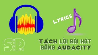 Tách lời khỏi bài hát bằng Audacity (Lấy Beat)