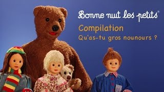 Bonne Nuit Les Petits - Compilation - Qu'As-Tu Gros Nounours ?