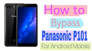 How to Bypassing Panasonic P101 For Android Devices