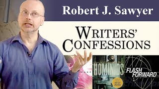 Writers' Confessions - Robert J. Sawyer Discusses the Writing Process