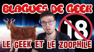 BLAGUES DE GEEK - Le geek et le Zoophile