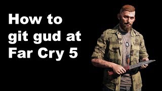 How to git gud at Far Cry 5