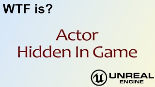 WTF Is? Actor Hidden In Game in Unreal Engine 4 ( UE4 )