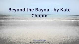 Beyond the Bayou by Kate Chopin