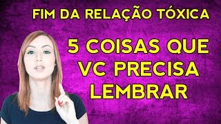 RELACIONAMENTO TÓXICO TERMINOU?  Lembre dessas 5 coisas!