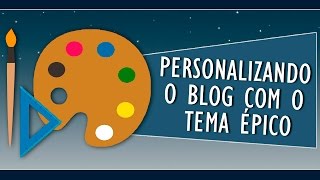 Personalizando o Blog com o Tema Epico