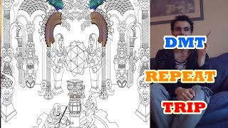 My DMT Trips KEEP REPEATING!! + My Art WIP