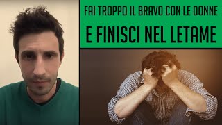 ? Fai troppo il bravo ragazzo con le donne e finisci nel letame