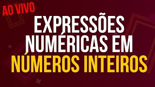 Expressões Numéricas em NÚMEROS INTEIROS | Ao vivo