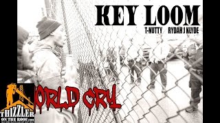 Key Loom ft. T-Nutty x Rydah J. Klyde - World Cry [Thizzler.com]