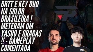 BRTT E KEY NA SOLOQ BRASILEIRA METERAM UM YASUO GRAGAS !! -GAMEPLAY COMENTADA