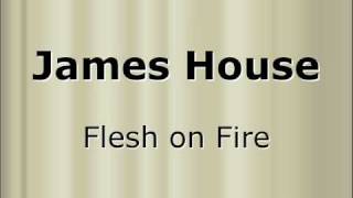 James House - Flesh on Fire