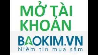 HƯỚNG DẪN MỞ TÀI KHOẢN BAOKIM, XÁC THỰC TK, NẠP VÀ RÚT TIỀN, NẠP TIỀN FOREX