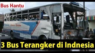 3 BUS TerAngker dan Bus Hantu di Indonesia
