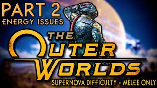 The Outer Worlds - Supernova - Melee Only - Part 2: Energy Issues
