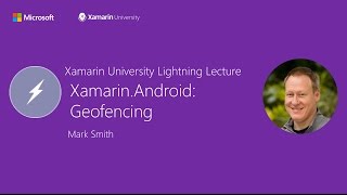 Xamarin.Android: Geofencing - Mark Smith - Xamarin University Lightning Lecture