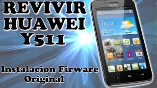 Revive tu Huawei Y511. Manual de instalación de Firmware original.