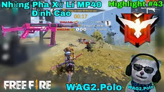 [ Highlight Free Fire ] Những Pha Xử Lí MP40 Đỉnh Cao Của WAG2.Polo | #43