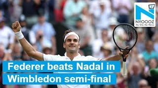 Wimbledon 2019: Roger Federer to meet Djokovic in final  after beating Rafael Nadal