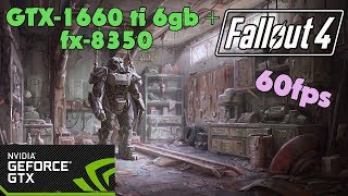 Fallout 4 - GTX-1660 ti 6gb + fx-8350 - Ultra Settings - 60fps