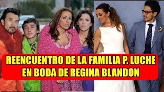 En la BODA de REGINA BLANDÓN SI HUBO REENCUENTRO de la familia P. LUCHE
