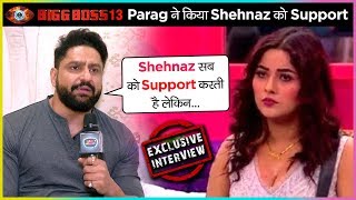 Parag Tyagi SUPPORTS Shehnaz Gill Reacts On Her Captaincy & SLAMS Madhurima Tuli | Exclusive