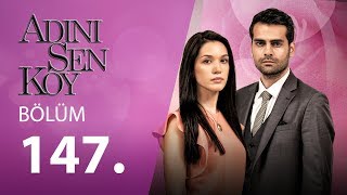 Adını Sen Koy 147.Bölüm