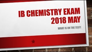 What is on the IB Chemistry Exam May 2018