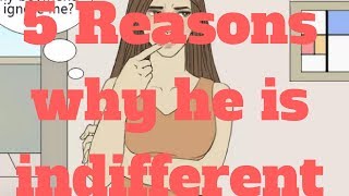 5 Reasons why he is indifferent