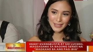 BT: Heart Evangelista at Sid Lucero, magsasama sa bagong series na 'Magkano Ba Ang Pag-ibig"