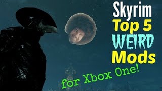 Skyrim Top 5 Weird Mods for Xbox One!