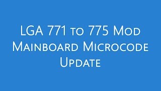 LGA 771 to 775 Mod Tutorial - Microcode Mainboard BIOS Update | Intel Xeon E5410 | Asus P5Q EM