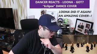 DANCER REACTS - LOONA - GOT7 "Eclipse" Dance Cover Challenge REACTION