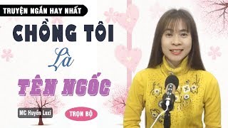 [Quá Hay] Chồng Tôi Là Tên Ngốc | Bị Phản Bội Mà Gặp Được Chồng Tốt ? Truyện Ngôn Tình Ý Nghĩa