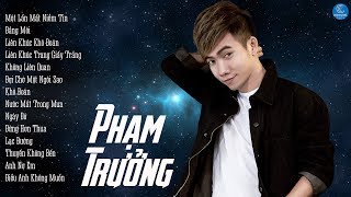Những Ca Khúc Nhạc Trẻ Mới và Hay Nhất Phạm Trưởng 2017 -Liên Khúc Một Lần Bất Tin ft Lâm Chấn Khang