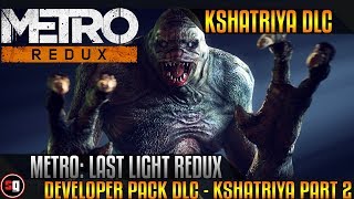 Metro: Last Light Redux Developer Pack - Kshatriya DLC Part 2