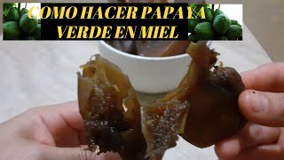 COMO HACER PAPAYA VERDE EN MIEL/ FACIL Y RAPIDO