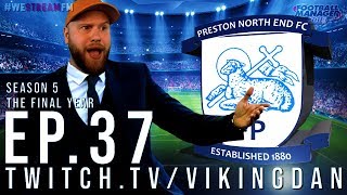 PRESTON NORTH END – SEASON 5, THE FINAL YEAR - EP37 – FOOTBALL MANAGER 2018 – #FM18 #WeStreamFM