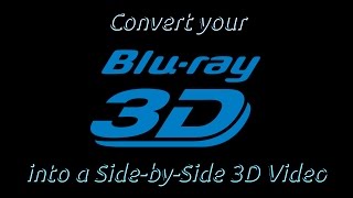How to create a 3D SBS video from your 3D Bluray