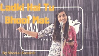 Ladki Hai Tu Bhool Mat by Sheetal Kaushik || Manch The Stage ||