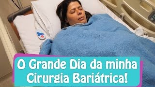 Bariátrica #11: O Grande Dia da minha Gastroplastia!!!