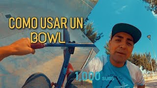 Como usar el BOWL / La vida sobre ruedas