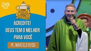 Acredite! Deus tem o melhor para você - Pe. Marcelo Rossi (22/07/18)