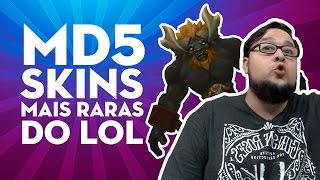 MD5 - TOP 5 SKINS MAIS RARAS DO LOL