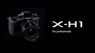 FUJIFILM X-H1 Promotional Video | FUJIFILM