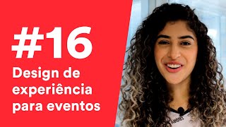 #16 - Como o design de experiência pode transformar seu evento?