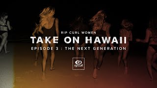 Rip Curl Women Take On Hawaii in My Bikini | Episode Three | The Next Generation